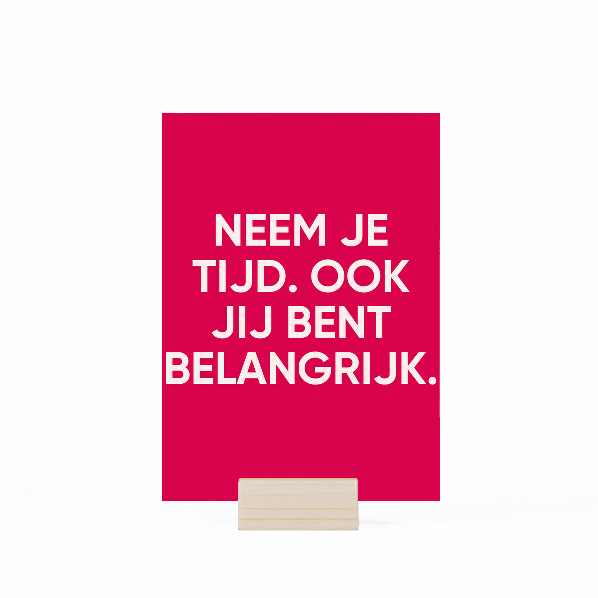 Neem je tijd. Ook jij bent belangrijk.