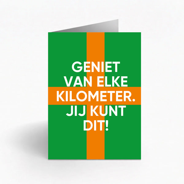 GENIET VAN ELKE KILOMETER. JE KUNT DIT!