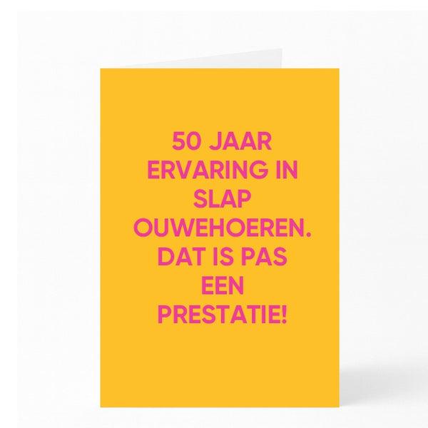 50 JAAR ERVARING IN SLAP OUWEHOEREN. DAT IS PAS EEN PRESTATIE!