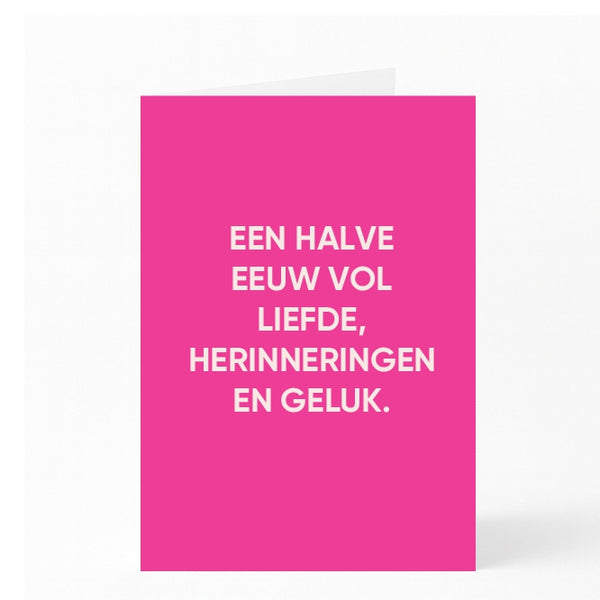 EEN HALVE EEUW VOL LIEFDE, HERINNERINGEN EN GELUK.