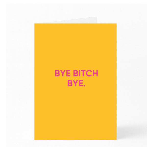 BYE BITCH BYE.