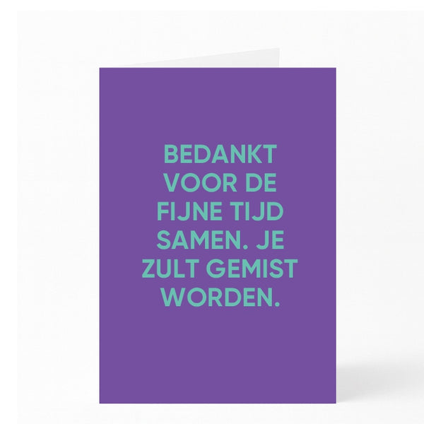 BEDANKT VOOR DE FIJNE TIJD SAMEN. JE ZULT GEMIST WORDEN.