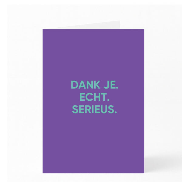 DANK JE.  ECHT.  SERIEUS.