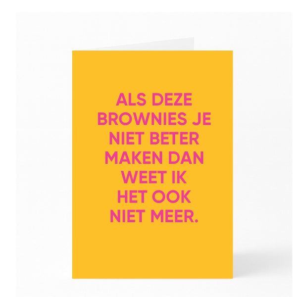 ALS DEZE  BROWNIES JE NIET BETER  MAKEN DAN  WEET IK HET OOK NIET MEER. 
