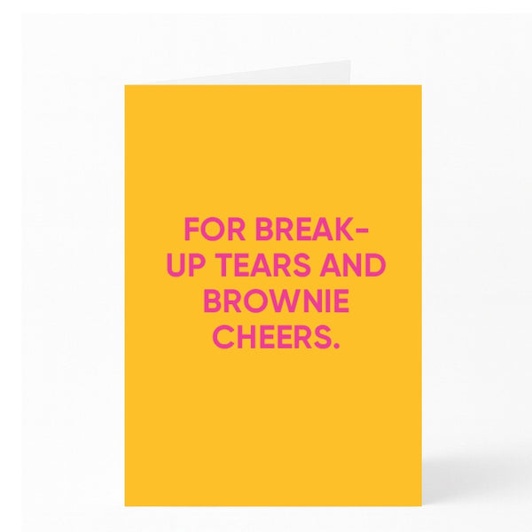 FOR BREAK-UP TEARS AND BROWNIE CHEERS. 