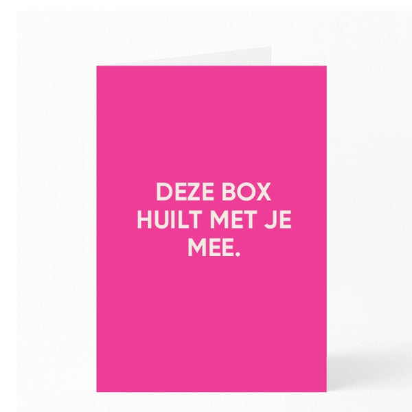 DEZE BOX HUILT MET JE MEE.