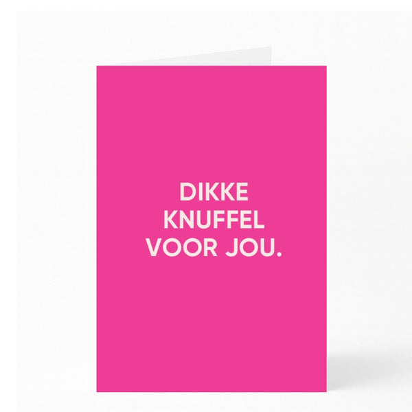 DIKKE KNUFFEL VOOR JOU.