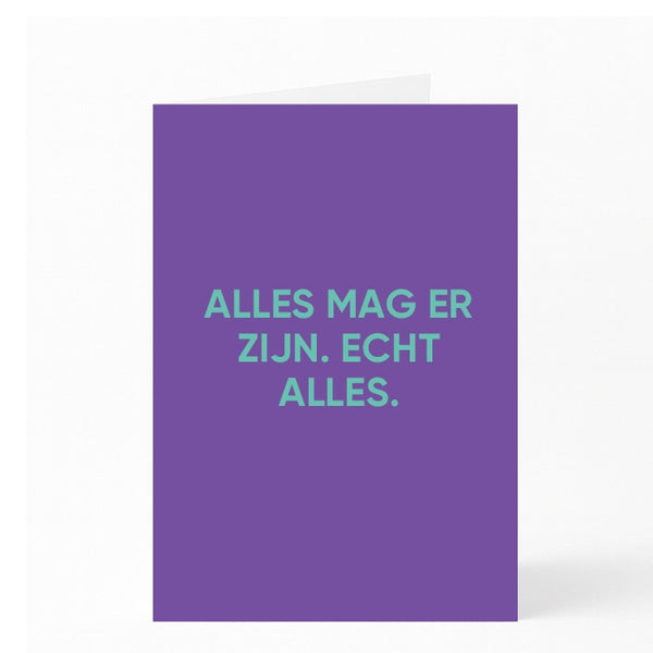 ALLES MAG ER ZIJN. ECHT ALLES.