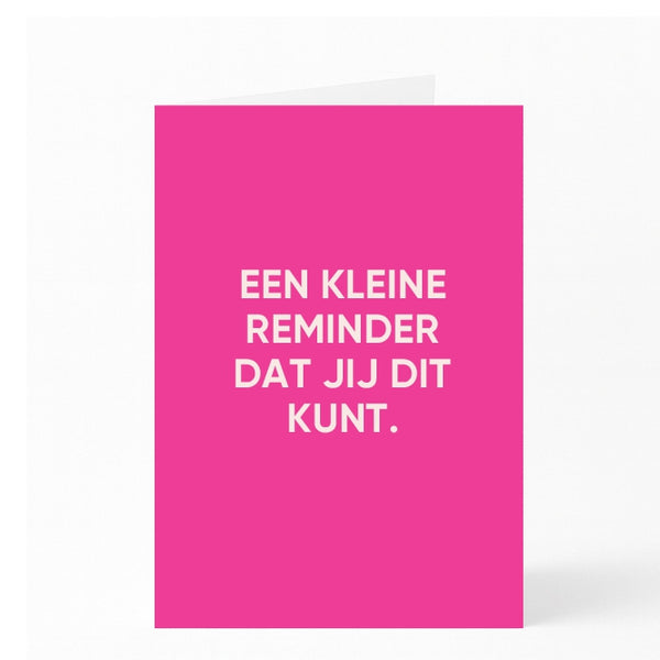 EEN KLEINE REMINDER DAT JIJ DIT KUNT.