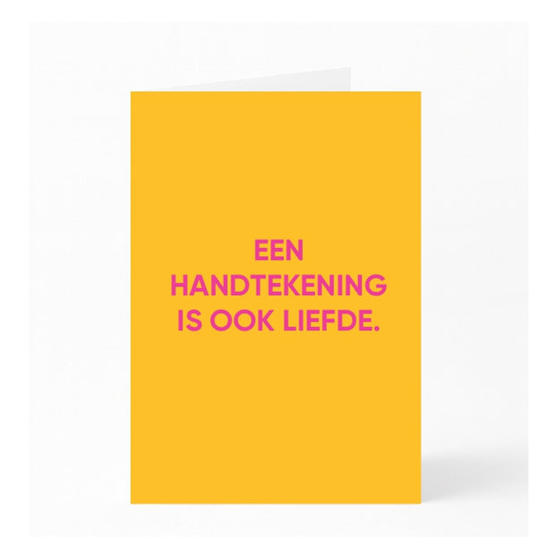 EEN HANDTEKENING IS OOK LIEFDE.