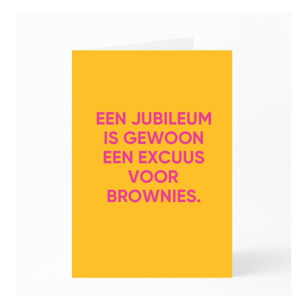 EEN JUBILEUM IS GEWOON EEN EXCUUS VOOR BROWNIES.