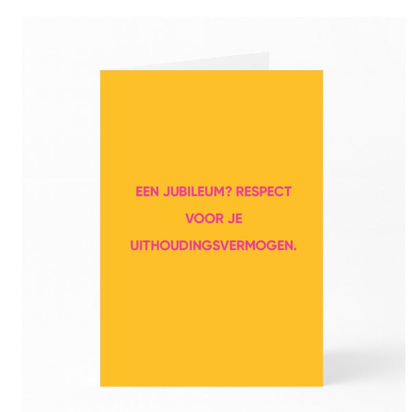 EEN JUBILEUM? RESPECT VOOR JE UITHOUDINGSVERMOGEN.