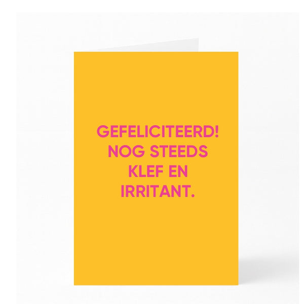 GEFELICITEERD! NOG STEEDS KLEF EN IRRITANT.