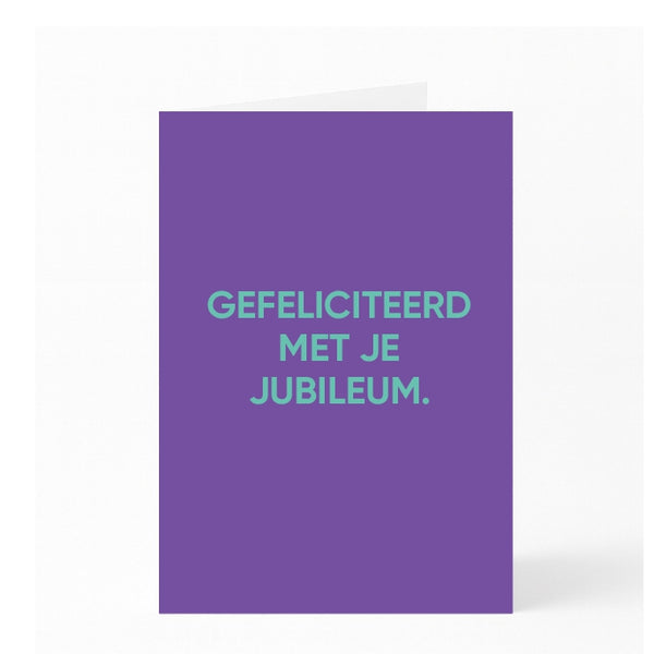 GEFELICITEERD MET JE JUBILEUM.