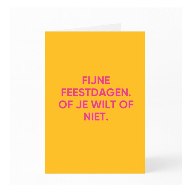 FIJNE FEESTDAGEN. OF JE WILT OF NIET.