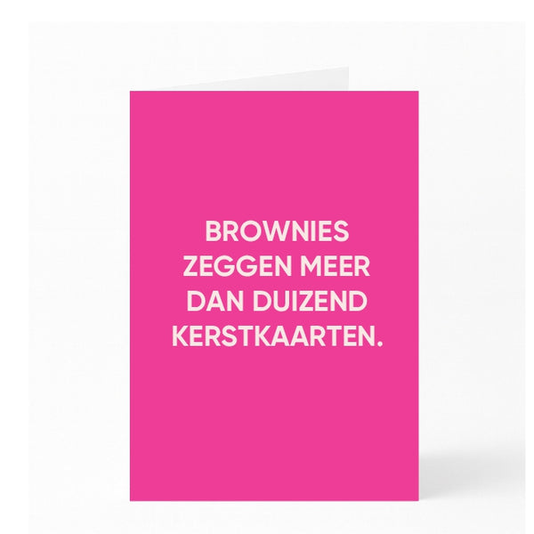 BROWNIES ZEGGEN MEER DAN DUIZEND KERSTKAARTEN. 