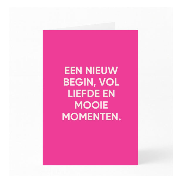 EEN NIEUW BEGIN, VOL LIEFDE EN MOOIE MOMENTEN. 