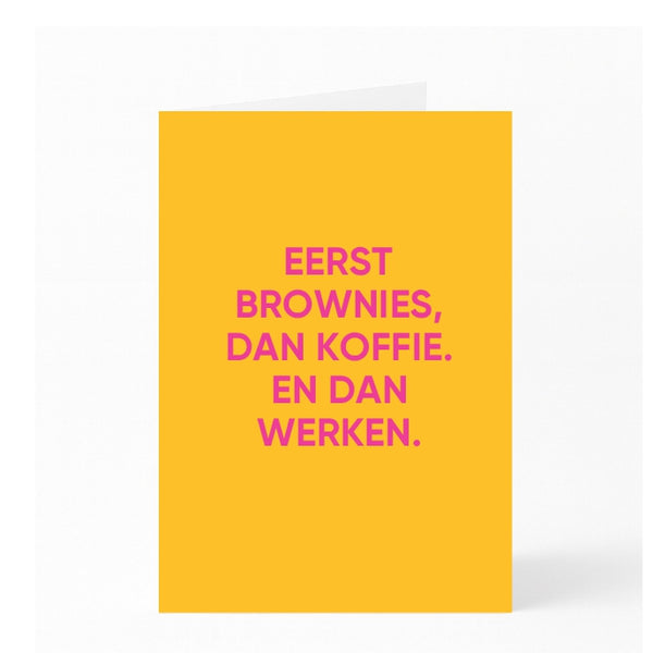 EERST BROWNIES, DAN KOFFIE. EN DAN WERKEN