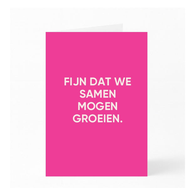 FIJN DAT WE SAMEN MOGEN GROEIEN. 