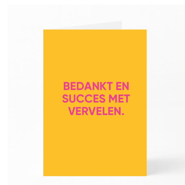 BEDANKT EN SUCCES MET VERVELEN.