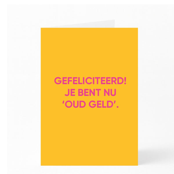 GEFELICITEERD! JE BENT NU ‘OUD GELD’.