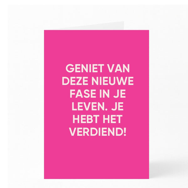 GENIET VAN DEZE NIEUWE FASE IN JE LEVEN. JE HEBT HET VERDIEND!
