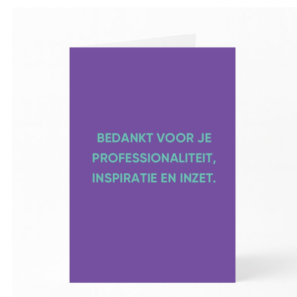 BEDANKT VOOR JE PROFESSIONALITEIT, INSPIRATIE EN INZET. 