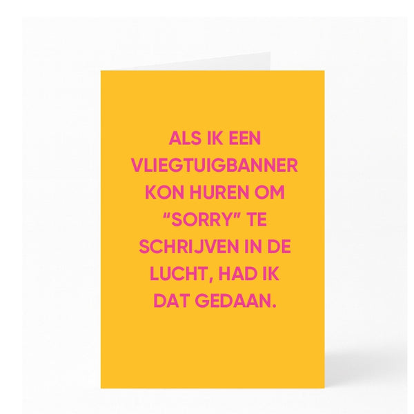 ALS IK EEN VLIEGTUIGBANNER KON HUREN OM “SORRY” TE SCHRIJVEN IN DE LUCHT, HAD IK DAT GEDAAN.