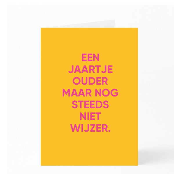 EEN  JAARTJE  OUDER  MAAR NOG  STEEDS  NIET  WIJZER.
