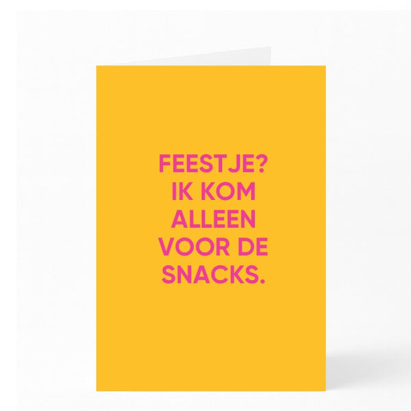 FEESTJE?  IK KOM  ALLEEN  VOOR DE  SNACKS.