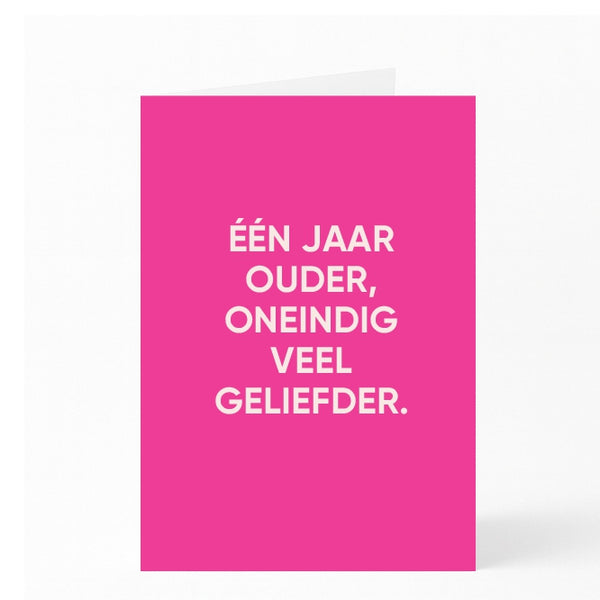 ÉÉN JAAR OUDER, ONEINDIG VEEL GELIEFDER.