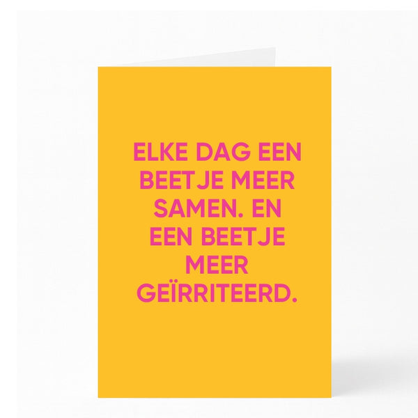 ELKE DAG EEN BEETJE MEER SAMEN. EN EEN BEETJE MEER GEÏRRITEERD. 