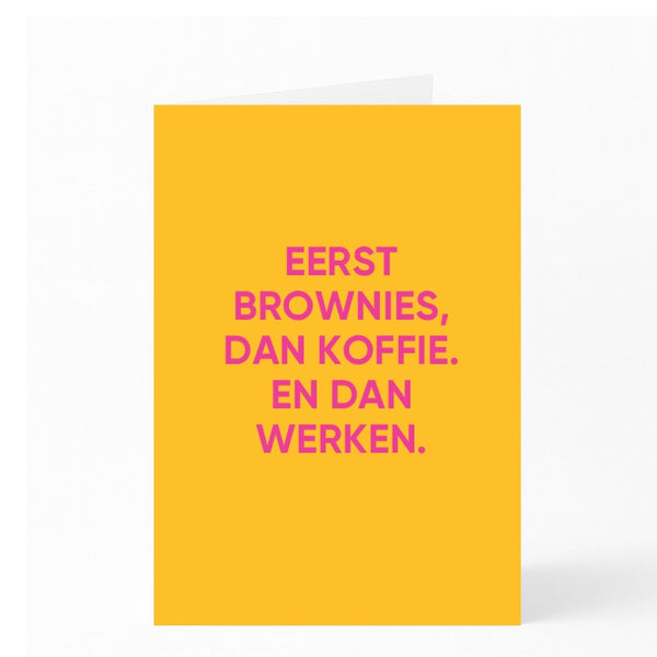 EERST BROWNIES, DAN KOFFIE. EN DAN WERKEN.
