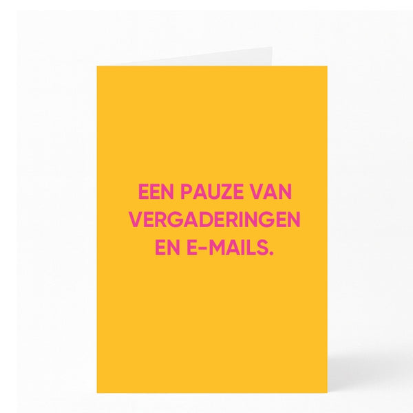 EEN PAUZE VAN VERGADERINGEN EN E-MAILS. 