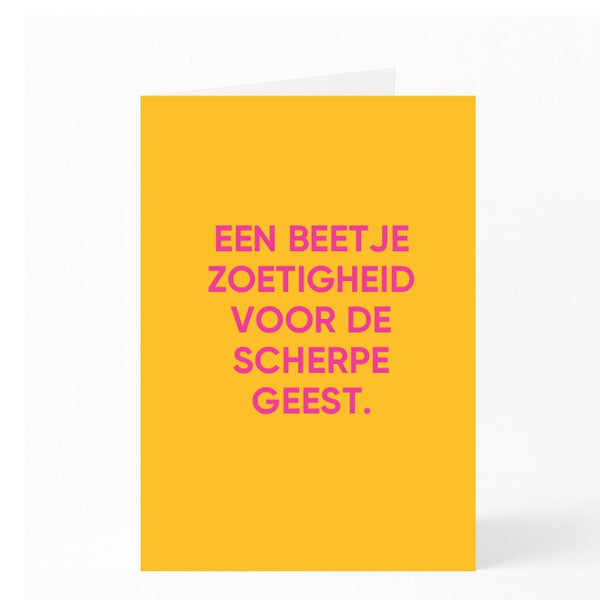 EEN BEETJE ZOETIGHEID VOOR DE SCHERPE GEEST. 