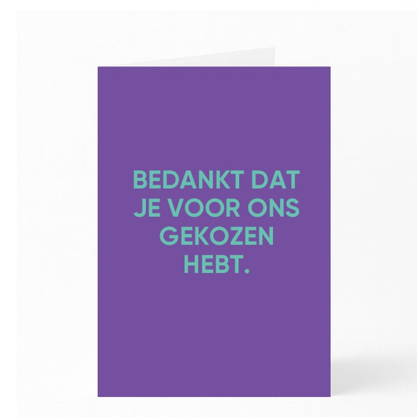 BEDANKT DAT JE VOOR ONS GEKOZEN HEBT. 