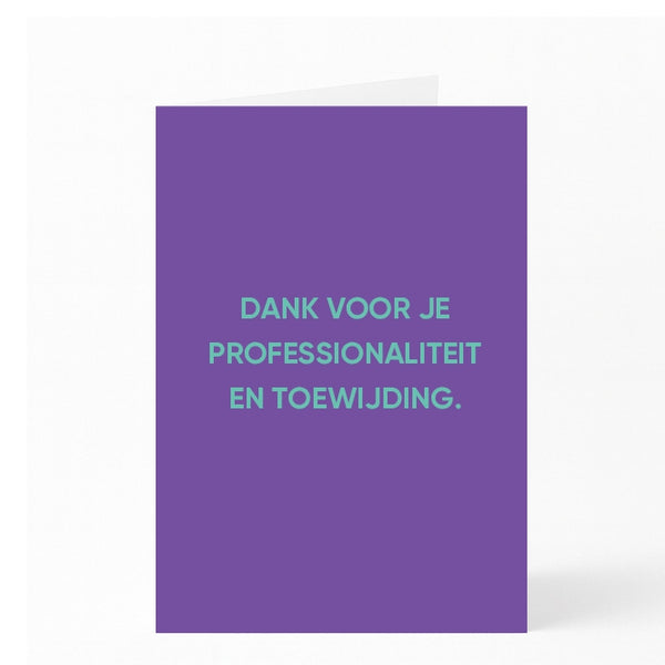 DANK VOOR JE PROFESSIONALITEIT EN TOEWIJDING. 