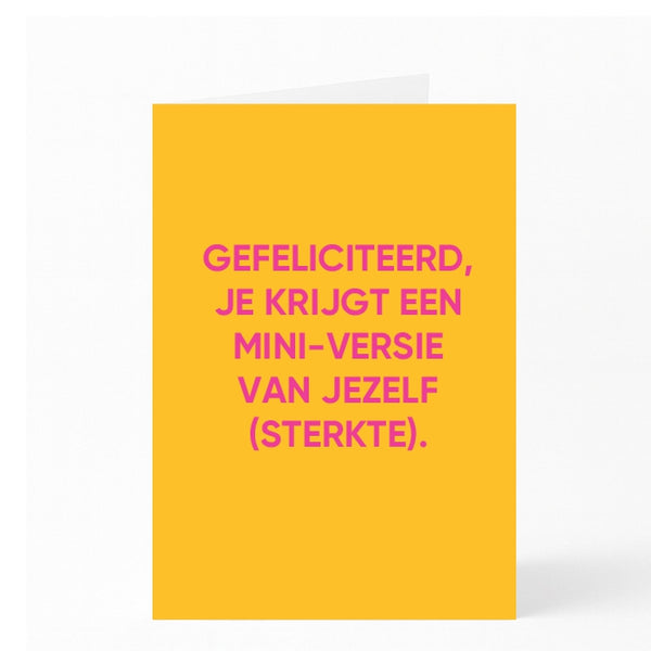 GEFELICITEERD, JE KRIJGT EEN MINI-VERSIE VAN JEZELF (STERKTE).